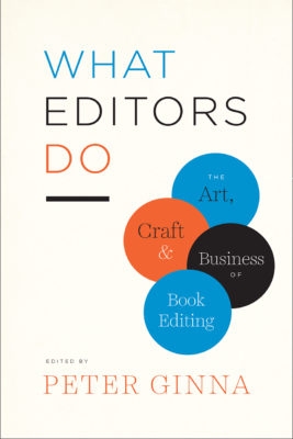 What Editors Do: The Art, Craft, and Business of Book Editing (Chicago Guides to Writing, Editing, and Publishing)