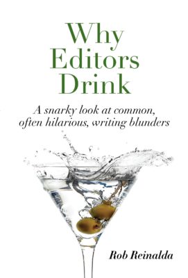 Why Editors Drink: A Snarky Look at Common, Often Hilarious, Writing Blunders